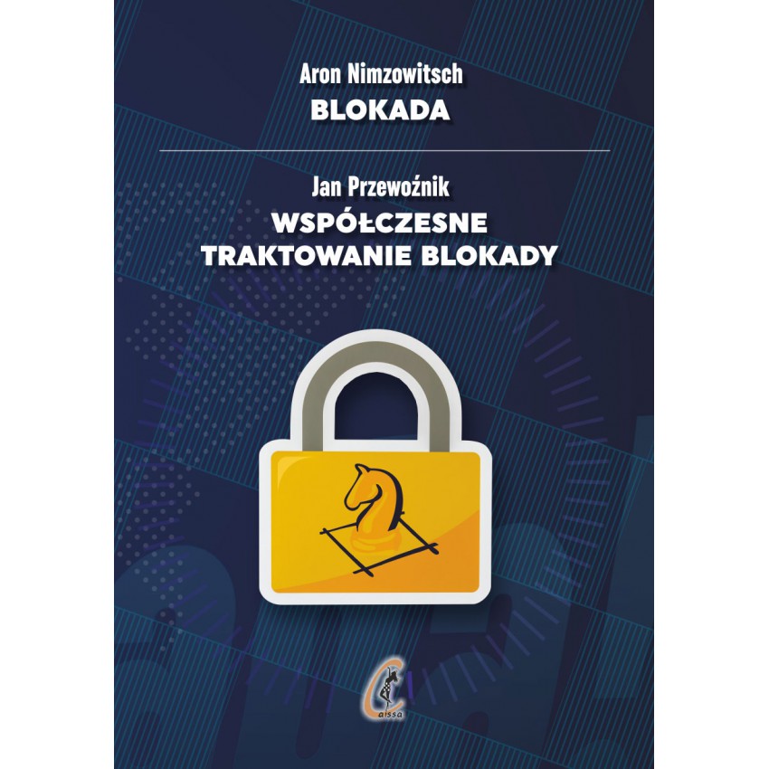 Aron Nimzowitsch - El bloqueo | Jan Przewoźnik - El tratamiento contemporáneo del bloqueo - Aron Nimzowitsch - El bloqueo | Jan Przewoźnik - El tratamiento contemporáneo del bloqueo
