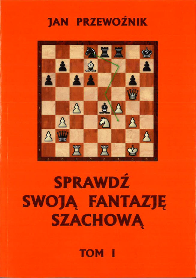 Pon a prueba tu imaginación ajedrecística VOLUMEN 1 - Jan Przewoźnik - Pon a prueba tu imaginación ajedrecística VOLUMEN 1 - Jan Przewoźnik