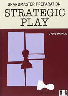 Grandmaster Preparation - Strategic Play by Jacob Aagaard (twarda okładka) - Grandmaster Preparation - Strategic Play by Jacob Aagaard (twarda okładka)
