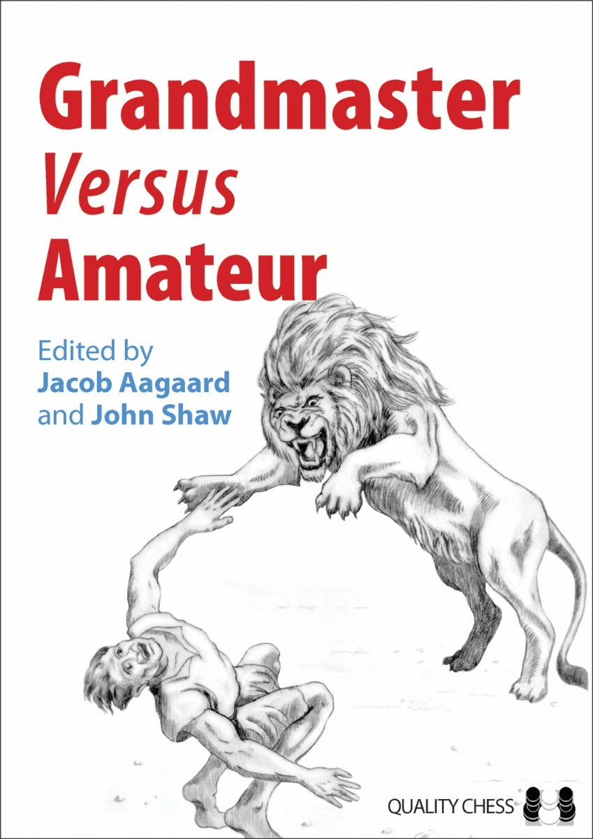 Grandmaster vs Amateur edited by Jacob Aagaard and John Shaw (miękka okładka) - Grandmaster vs Amateur edited by Jacob Aagaard and John Shaw (miękka okładka)