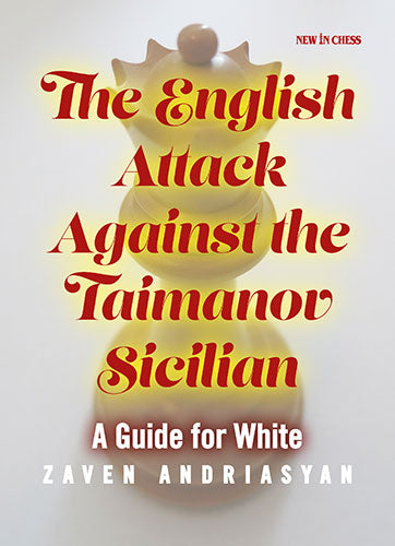 El ataque inglés contra la siciliana de Taimanov: una guía para las blancas - El ataque inglés contra la siciliana de Taimanov: una guía para las blancas